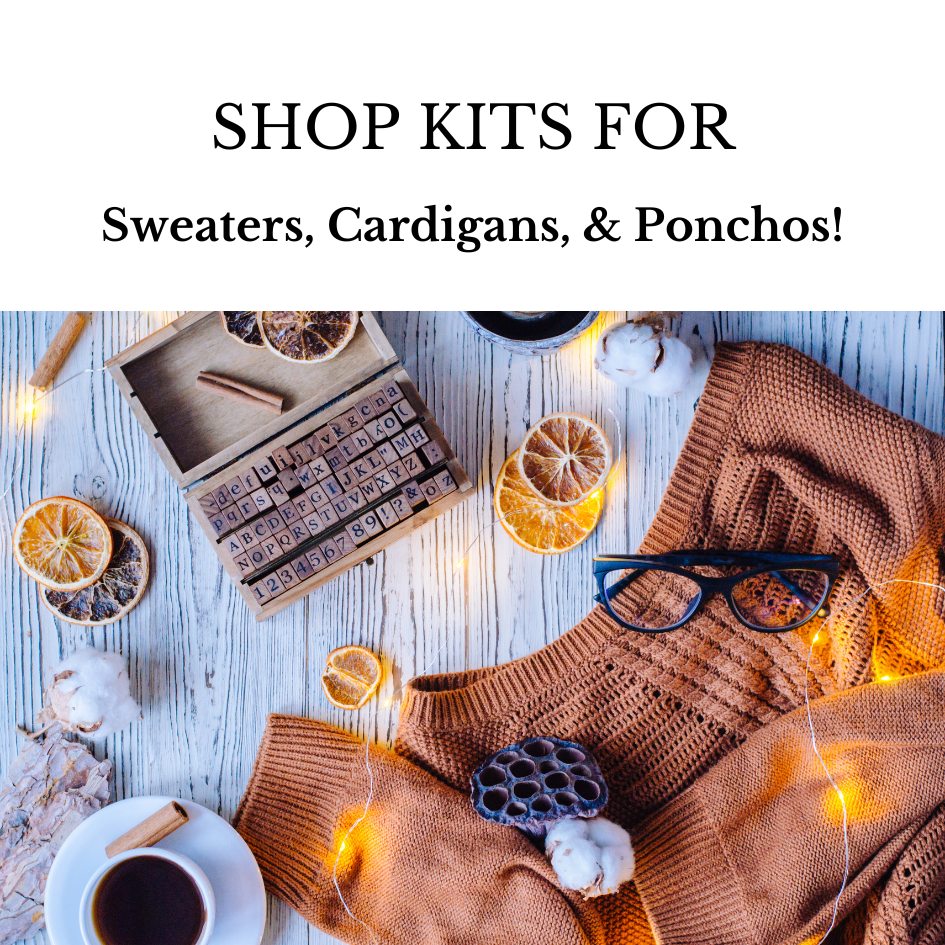Kits for Sweaters, Cardigans & Ponchos!